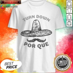 Turn Down Por Que Shirt