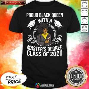 Proud Black Queen With A Masters Degree Class Of 2020 Graduation Day Shirt