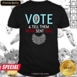 Ruth Bader Ginsburg Vote And Tell Them Ruth Sent You Shirt