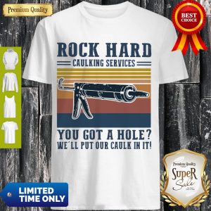Vintage Rock Hard Caulking Services You Got A Hole We’ll Put Our Caulk in It Shirt