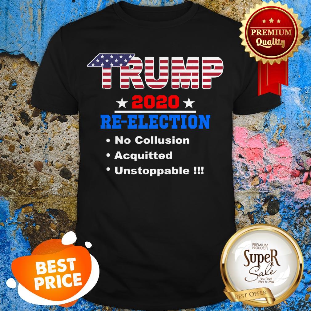 Nice Donald Trump 2020 Re-election No Collusion Acquitted Unstoppable Shirt
