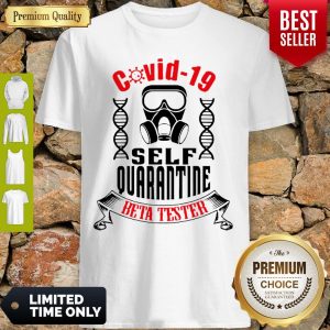 Nice Covid-19 Self Quarantine Beta Tester Coronavirus Shirt