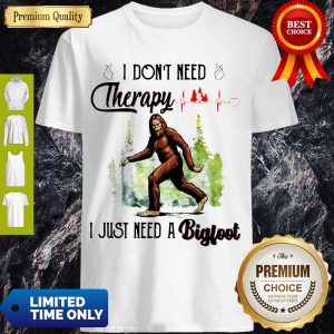 Premium Heartbeat I Don't Need Therapy I Just Need A Bigfoot Shirt