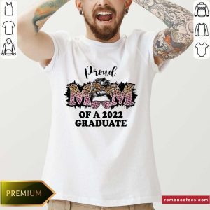 Proud Mom Of A 2022 Graduate Shirt