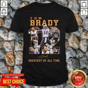 Good 12 Tom Brady Greatest Of All Time Signature Shirt