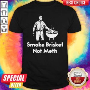 Awesome Smoke Brisket Not Meth Shirt