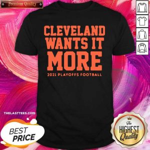 Top Cleveland Wants it More 2021 Playoffs Football Funny Shirt