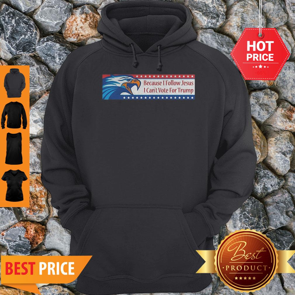 Eagle Because I Follow Jesus I Can’t Vote For Trump Shirt
