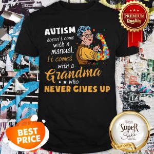 Strong Grandma Autism Doesn’t Come With A Manual It Comes Shirt