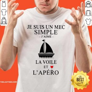 Love Je Suis Un Mec Simple J’aime La Voile Et L’apero Shirt