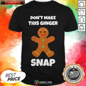 Don’t Make This Ginger Snap Shirt