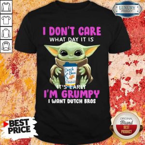 Baby Yoda Hug I Don’t Care What Day It Is It’s Early I’m Grumpy I Want Dutch Bros
