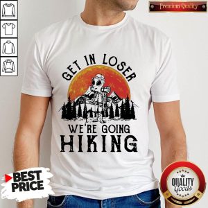 Alien Camping Get In Loser We're Going Hiking Moon Shirt