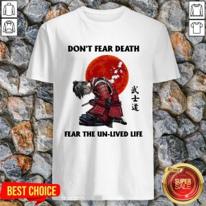 Don't Fear Death Fear The Unlived Life Shirt