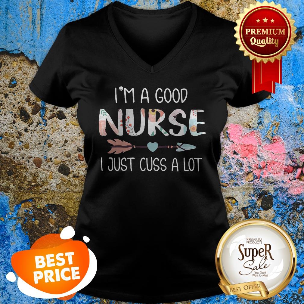 Nice I’m A Good Nurse I Just Cuss A Lot Shirt