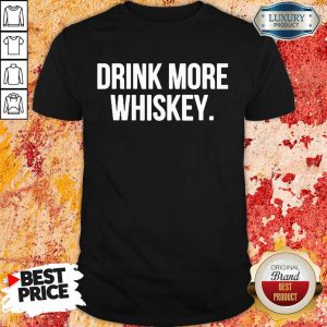 Nice Drink More Whiskey Shirt
