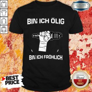 Organic Bin Ich Ölig Bin Ich Fröhlich Shirt