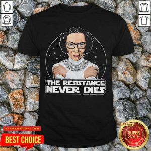 Funny RBG The Resistance Never Dies Shirt