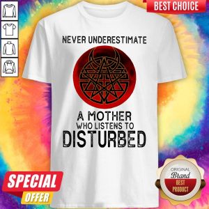 Never Underestimate A Mother Who Listens To Disturbed Sunset Shirt
