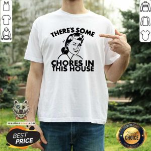 Beautiful There Is Some Chores In This House Shirt