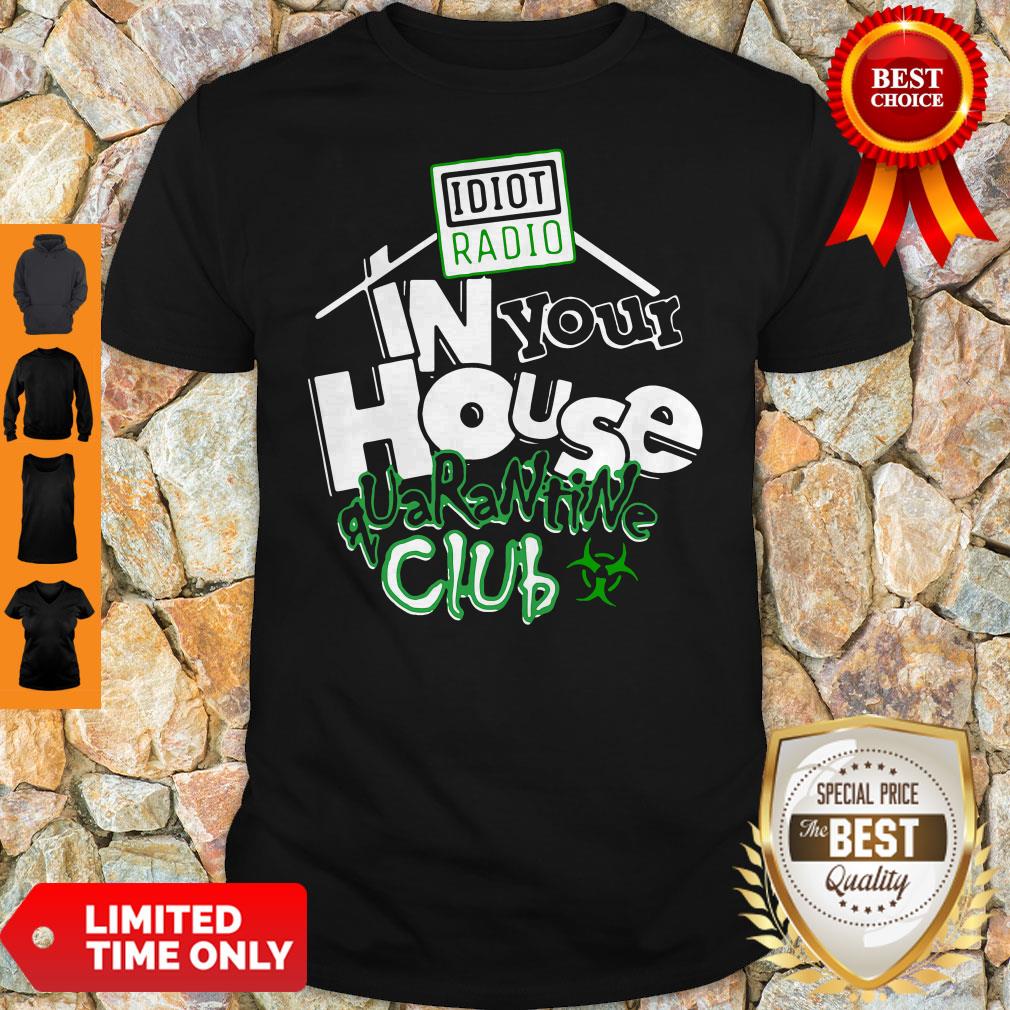 Official Idiot Radio In Your House Quarantine Club Shirt