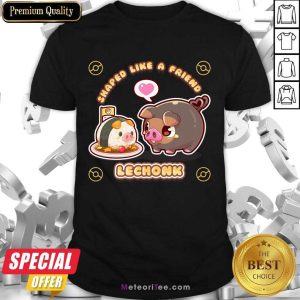 Shaped Like A Friend Lechonk Shirt