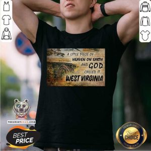 Pretty A Little Piece Of Heaven On Earth And God Called It West Virginia Shirt