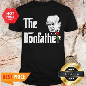 The Donfather Donald Trump Supporters The Godfather Shirt