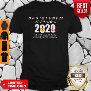 Wonderful Registered Nurses 2020 The One Where They Became Super Heroes COVID-19 Shirt