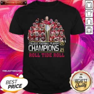 Pretty College Football Playoff 2021 Champions Roll Tide Roll Shirt