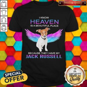 I Know Heaven Is A Beautiful Place Because They Have My Jack Russell Angel Shirt