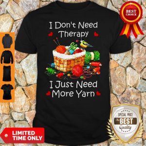 Official I Don’t Need Therapy I Just Need More Yarn Shirt