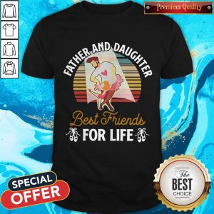 Father And Daughter Best Friends For Life Shirt