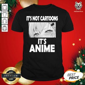 Happy It's Not Cartoons Its Anime Japanese Manga Anime Shirt