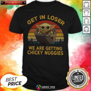 Top Baby Yoda Get In Loser We Are Getting Chicky Nuggies Vintage Shirt