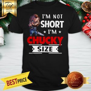 Official I'm Not Short I'm Chucky Size Shirt