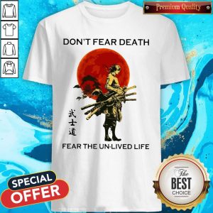 Samurai Moon Don’t Fear Death Fear The Unlived Life Shirt