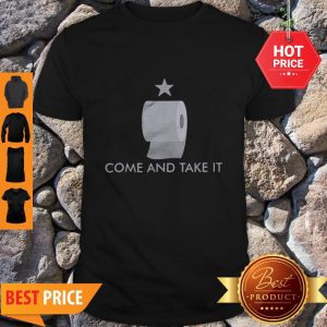 Good Toilet Paper Shortage Come And Take It Coronavirus Shirt