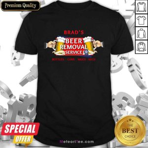 Brad'S Beer Removal Service Shirt