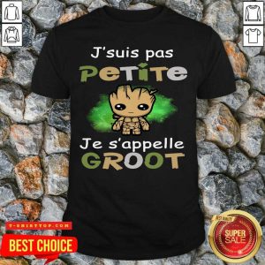 J’suis Pas Petite Je S’appelle Groot Shirt