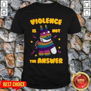 Top Pinata Violence Is Not The Answer Shirt
