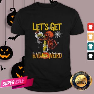 Halloween Skeleton Drink Beer Let’s Get Shirt