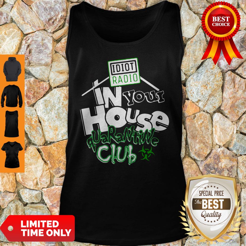 Official Idiot Radio In Your House Quarantine Club Shirt