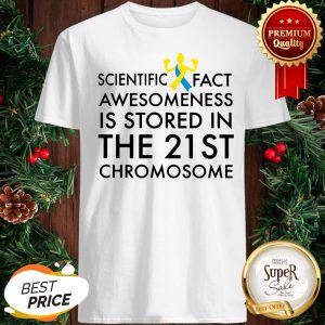 Scientific Fact Awesomeness Is Stored In The 21st Chromosome Shirt