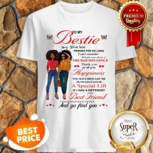 To My Bestie The Bad Influence Happiness A Special Lift Best Friend Shirt