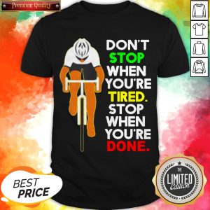 Don’t Stop When You’re Tired Stop When You’re Done Shirt