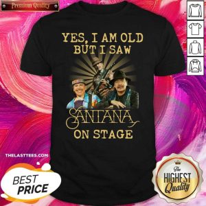 Love Yes I Am Old But I Saw Santana On Stage Shirt