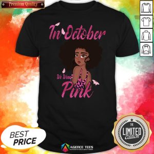 Nice Black Woman In October We Wear Pink Breast Cancer Shirt