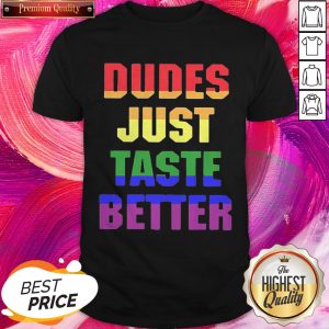 LGBT Dudes Just Taste Better Official Premium Top Nice Shirt