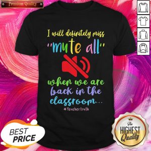 I Will Definitely Miss Mute All When We Are Back In The Classroom Teachertruth Shirt